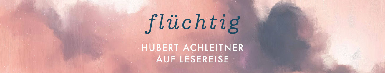 Hubert Achleitner auf Lesereise - Flüchtig
